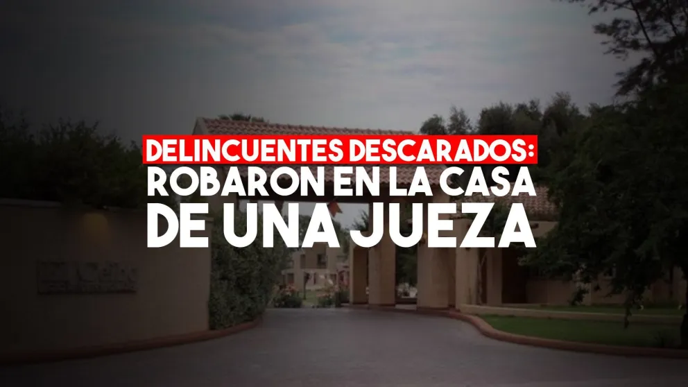 Delincuentes entraron a robar a la casa de una jueza