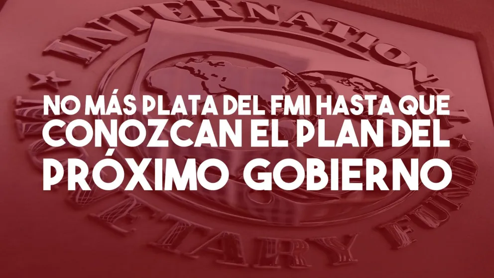 El FMI no girará más dinero a la Argentina hasta conocer los planes del próximo gobierno