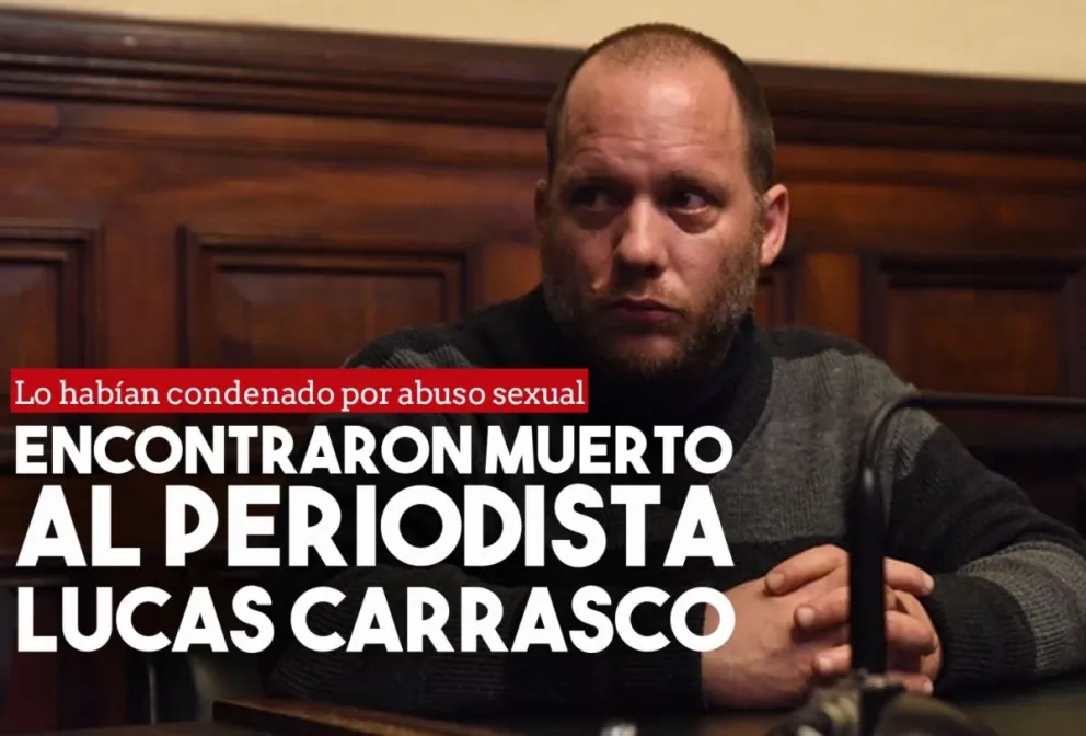 Hallaron muerto al periodista Lucas Carrasco