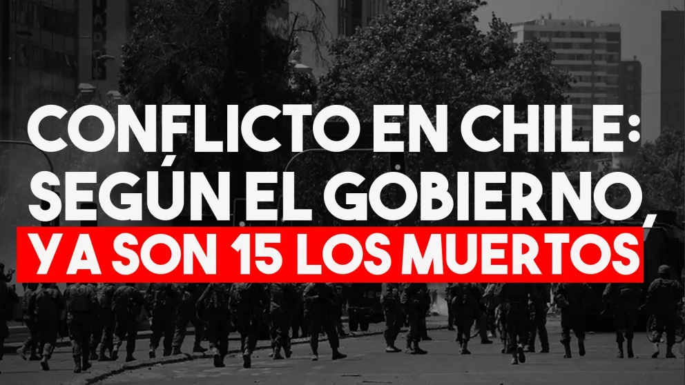 El gobierno chileno confirmó 15 muertos desde el inicio del estallido social