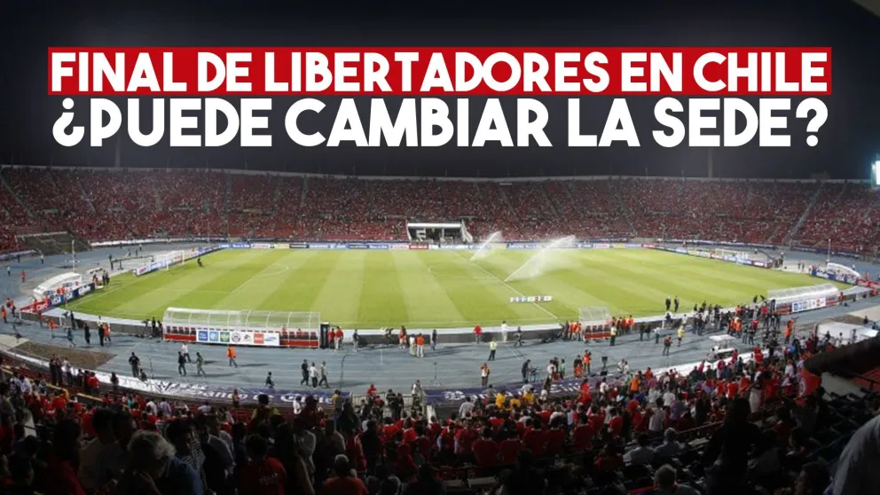 Chile y la final de la Libertadores: ¿puede cambiar la sede?
