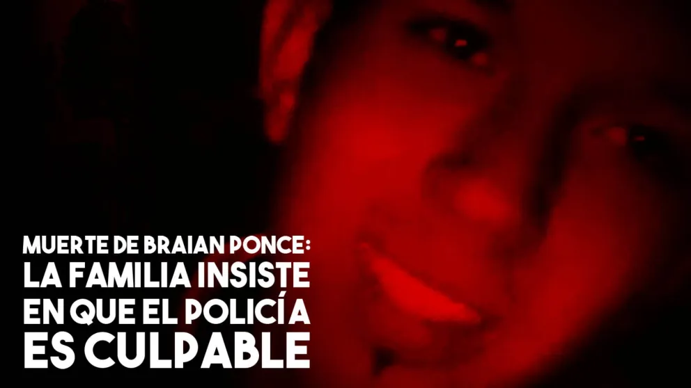 Para la familia de Brian Ponce, el policía es culpable