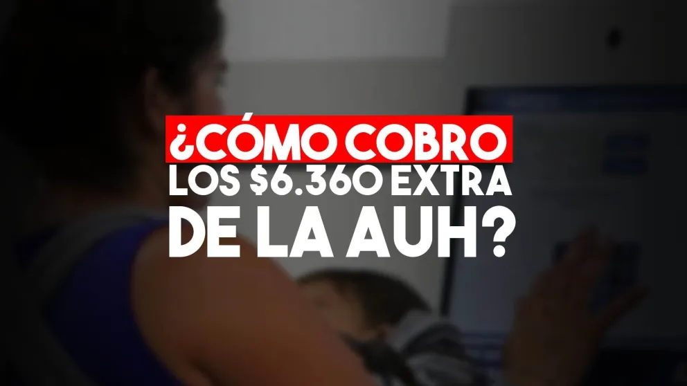 Atentos: ¿Cómo cobro los $6.360 extra de la AUH?