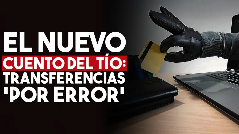 El nuevo cuento del tío online: "te hice una transferencia por error"