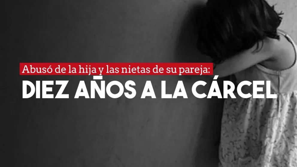 Lo condenaron a diez años de prisión por abusar de la hija y las nietas de su pareja