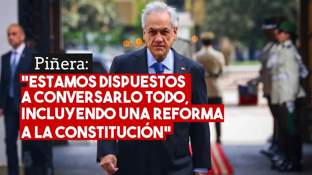 Piñera está dispuesto a reformar la Constitución y dijo que no renunciará