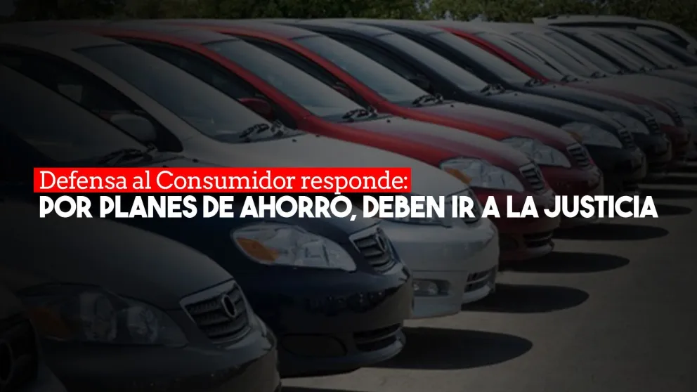 Defensa al Consumidor se defiende y asegura que los damnificados de planes de ahorro deben denunciar en la Justicia