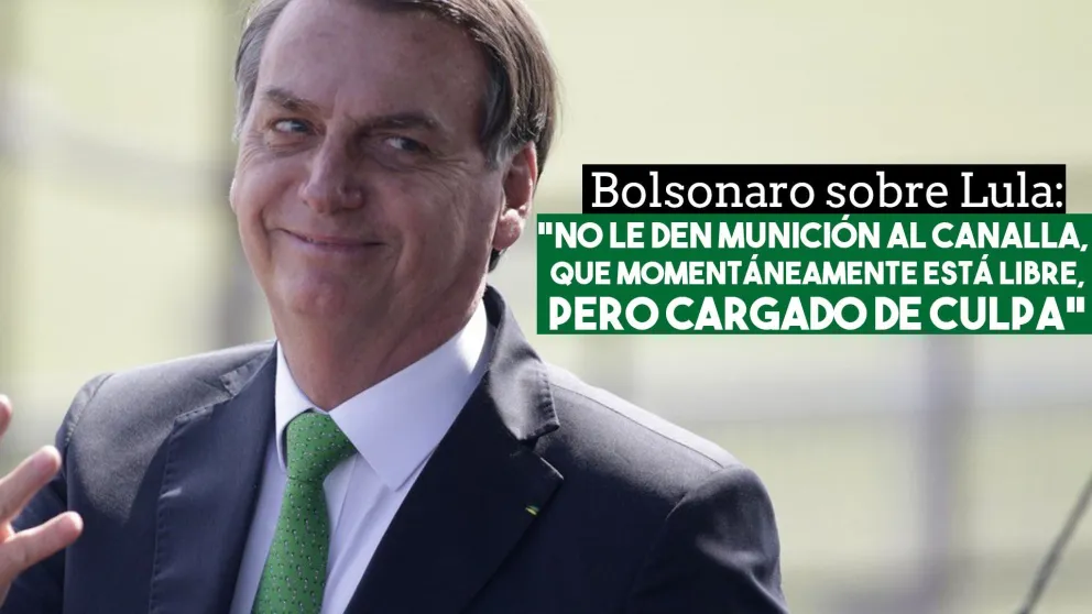Bolsonaro sobre la liberación de Lula: “No le den munición al canalla, que momentáneamente está libre, pero cargado de culpa”