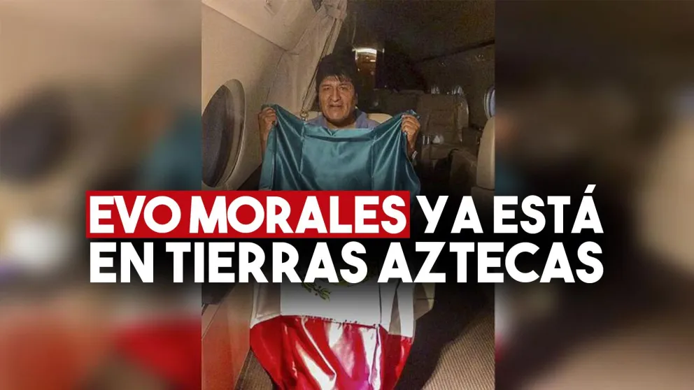 Evo Morales llegó a México para recibir asilo político, tras el Golpe de Estado en Bolivia
