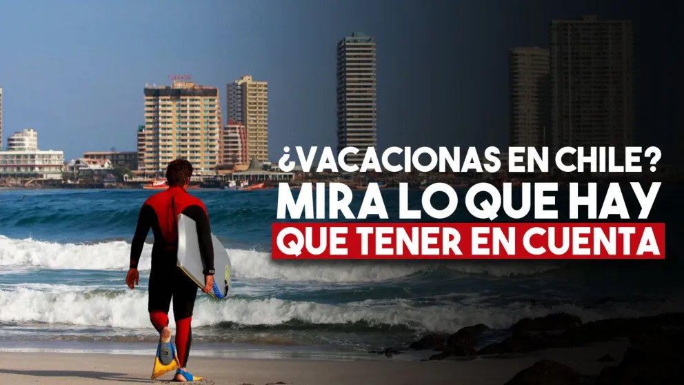 ¿Vacacionas en Chile? Mira lo que hay que tener en cuenta