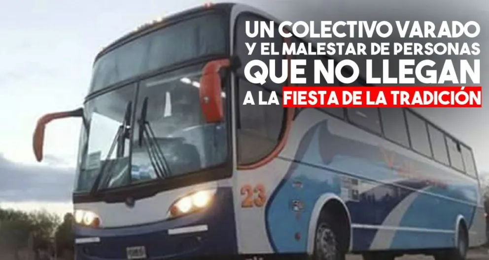 Malestar por un colectivo varado que iba a la Fiesta de la Tradición