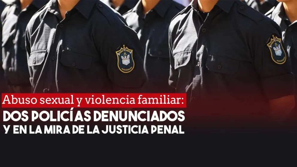 Abuso sexual y violencia familiar: dos policías están bajo investigación judicial