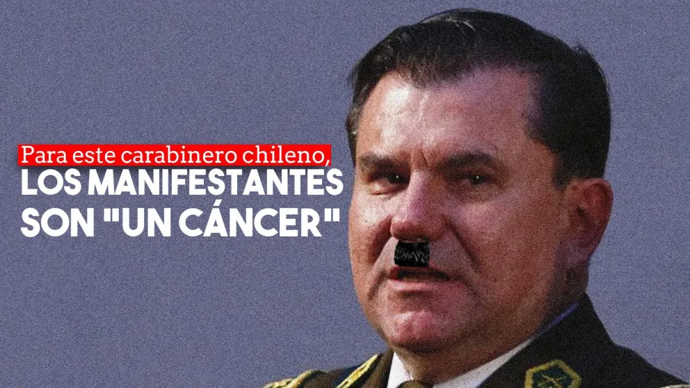 Para un jefe carabinero de Chile, los manifestantes son un "cáncer"