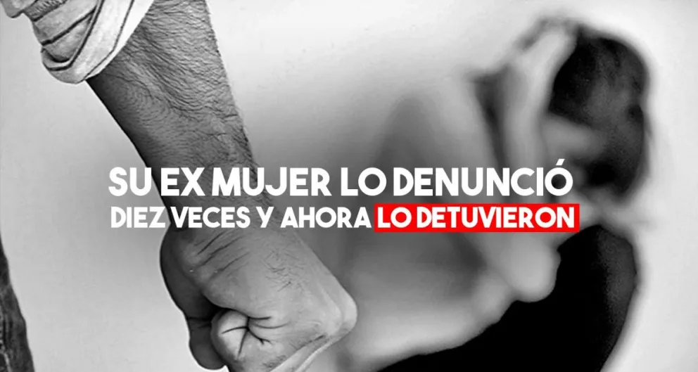 Detuvieron al hombre que fue denunciado diez veces por su ex