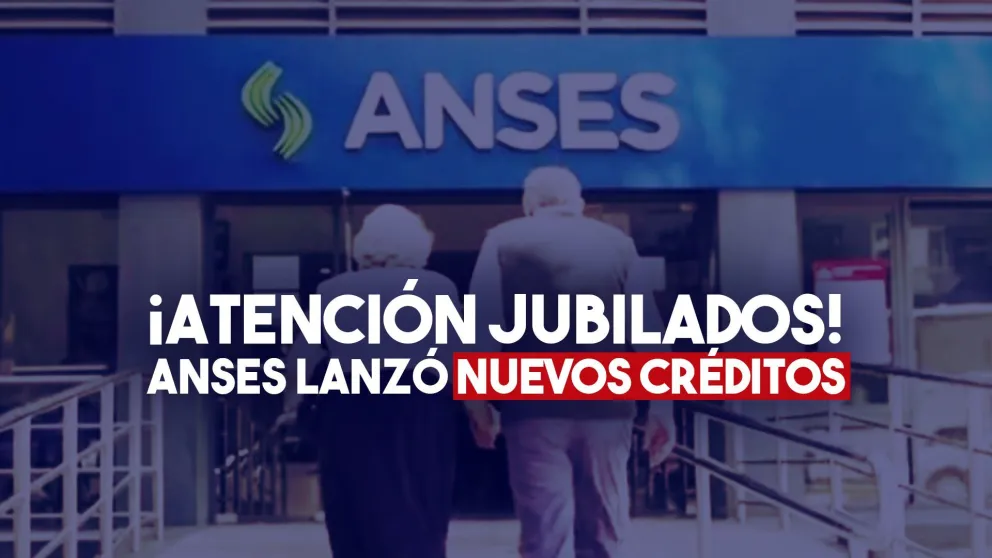 Anses: cómo acceder a los nuevos créditos para jubilados y pensionados