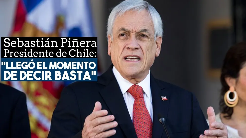 Se hartó Piñera: "Llegó el momento de decir basta"
