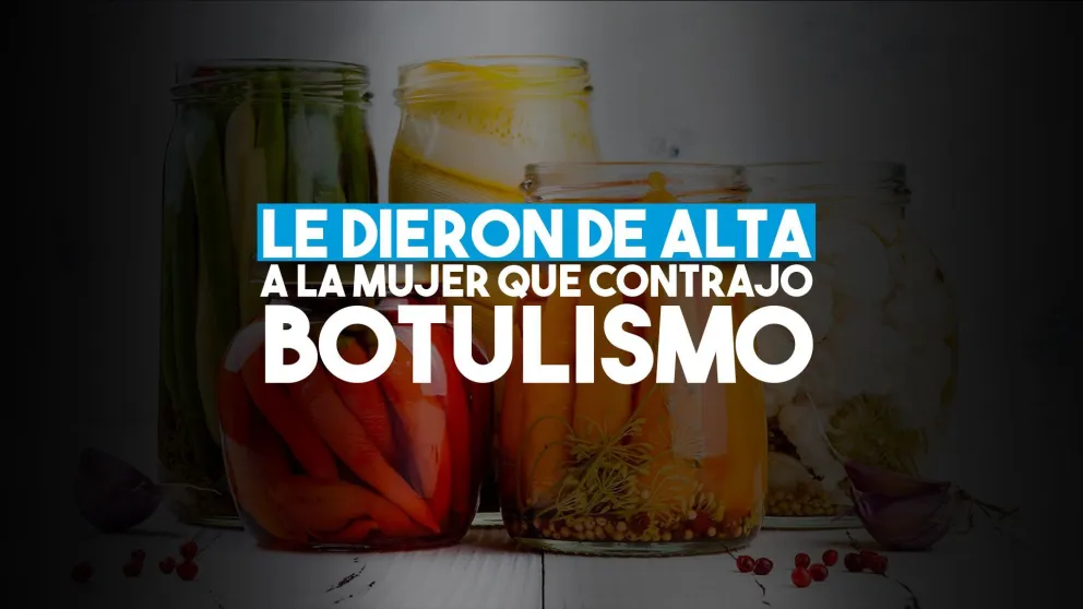 Le dieron de alta a la mujer que contrajo botulismo