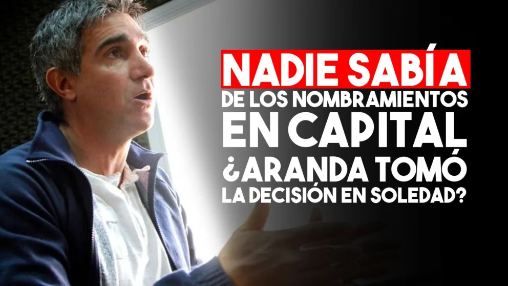 Designaciones de Aranda en Capital: ¿lo decidió en la absoluta soledad?