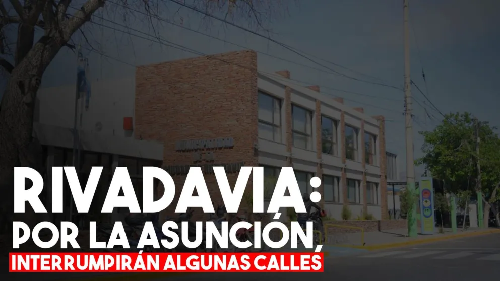 Varias calles de Rivadavia se verán interrumpidas por la asunción de los funcionarios electos