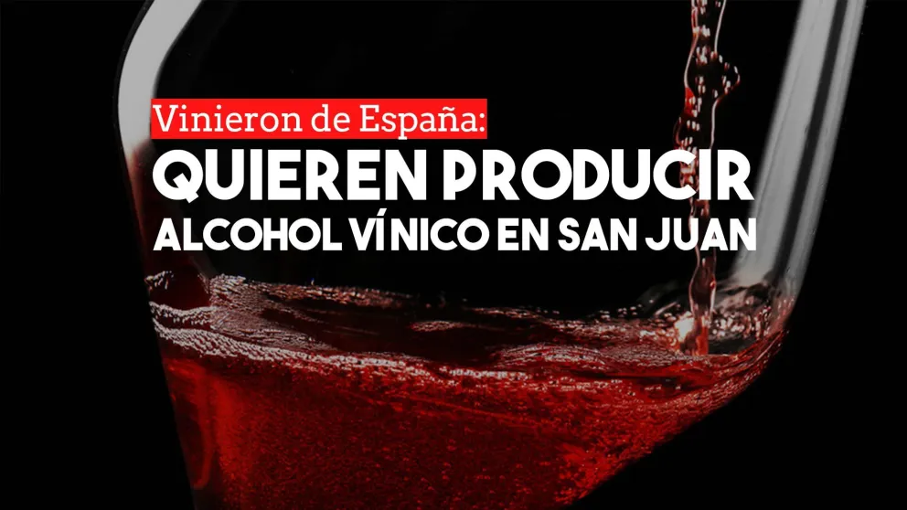 Empresas españolas, interesadas en producir alcohol vínico en San Juan