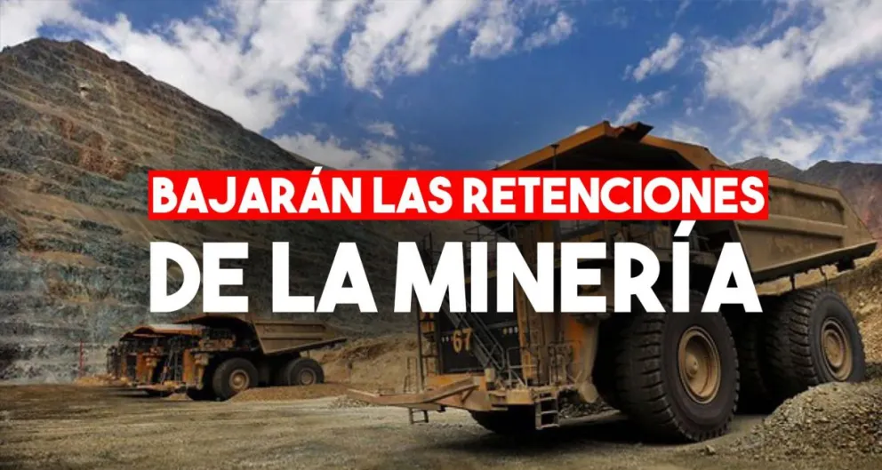 Habrá una rebaja en las retenciones de minería
