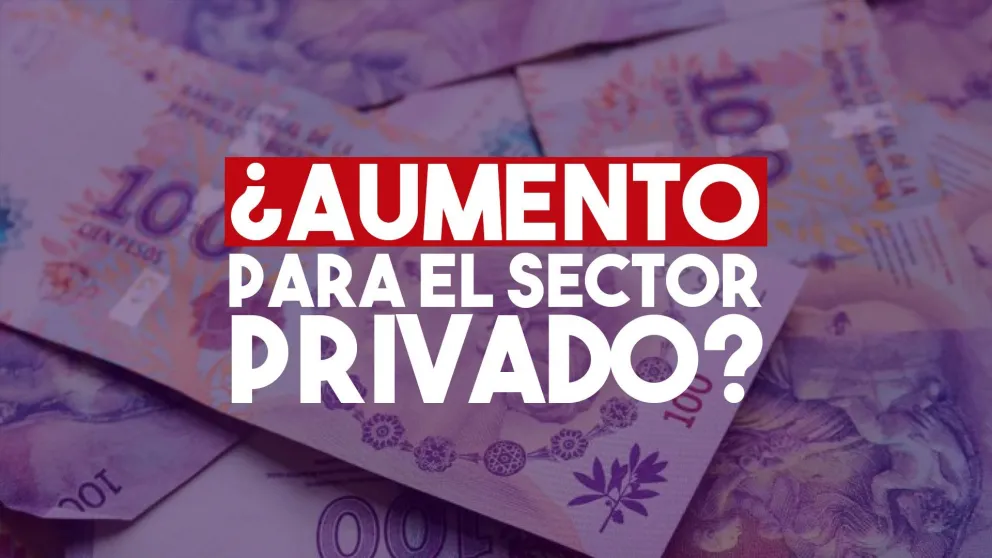 El Gobierno confirmó que habrá aumentos por decreto a trabajadores del sector privado