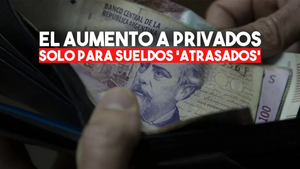 El aumento a privados será para salarios "muy atrasados" y no suspenderá las paritarias