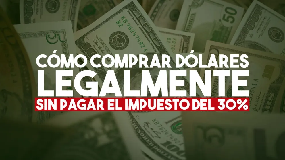 Cómo comprar dólares de manera legal y sin pagar el impuesto del 30%