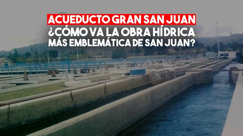 Acueducto Gran San Juan: cuánto costó, cuándo se utilizará y a cuántos beneficiará