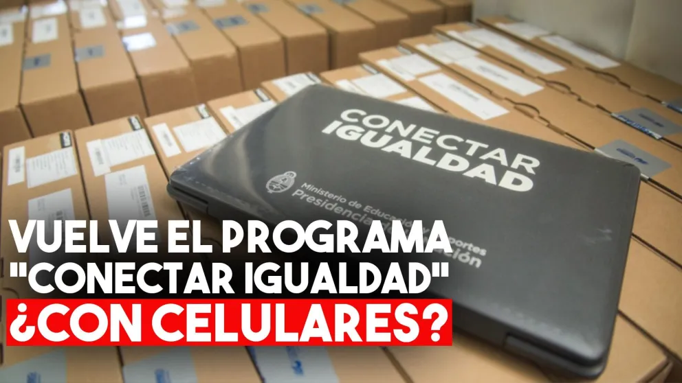 El Gobierno planea volver con el Programa Conectar Igualdad y esta vez será con entregas de celulares