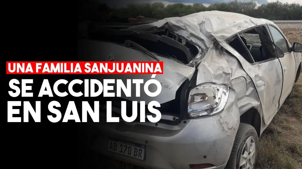 Una familia sanjuanina sufrió un grave siniestro en San Luis
