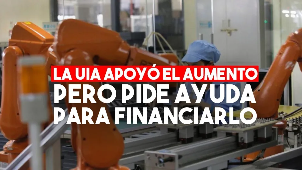 Desde la UIA piden que el aumento por decreto se diferencie por regiones