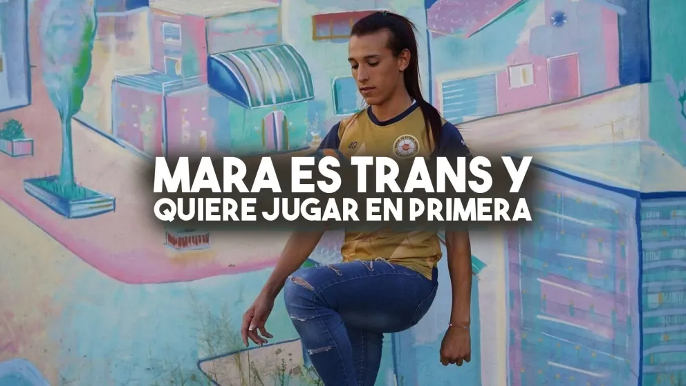 Mara es futbolista trans y busca jugar en Primera