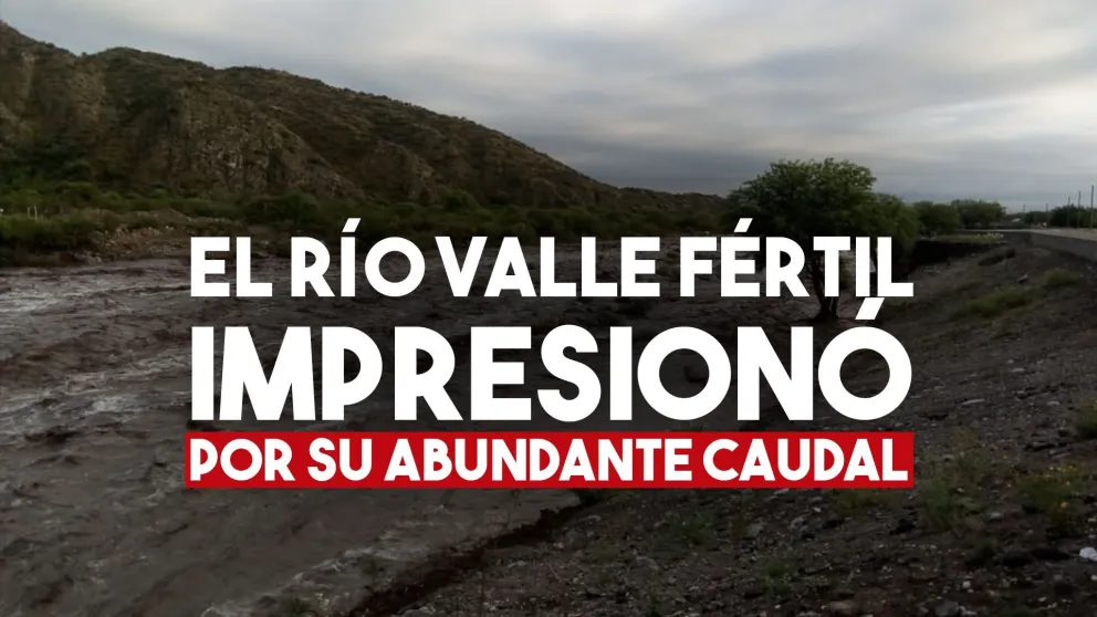 Por las abundantes lluvias, el Río Valle Fértil amaneció con el doble de caudal y sorprendió a todos