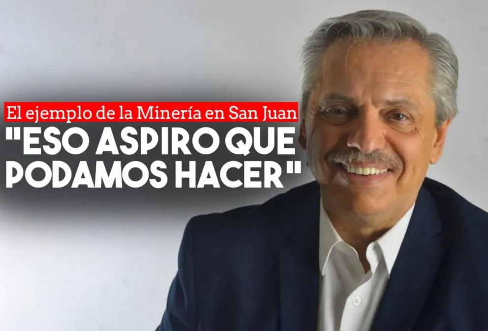 Alberto Fernández volvió a poner como ejemplo el modelo minero de San Juan