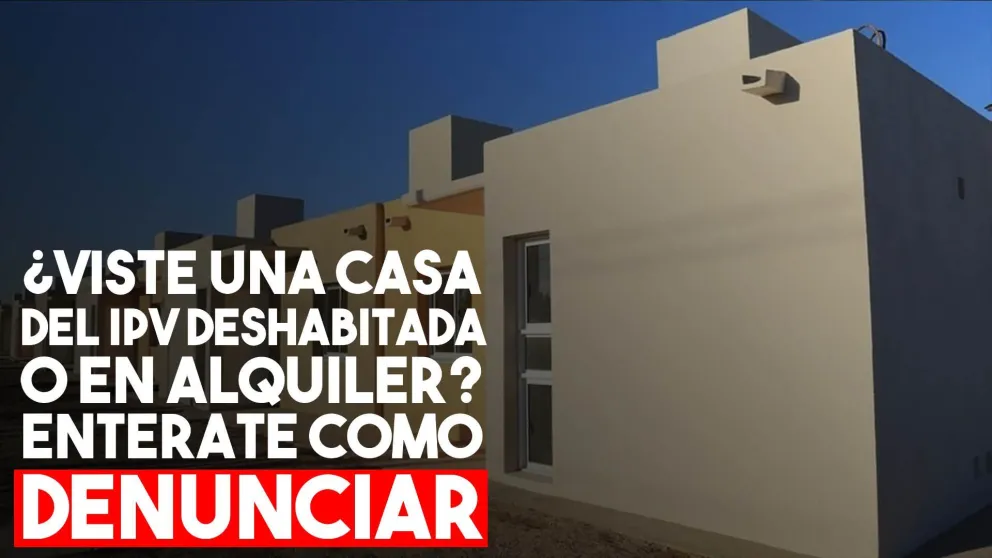 ¿Cómo denunciar casas del IPV deshabitadas?