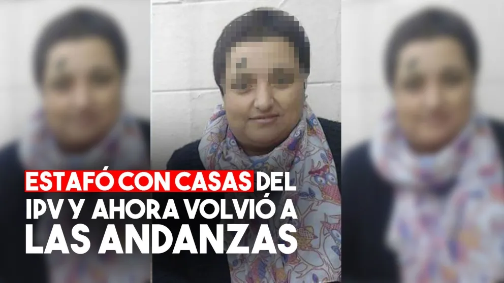 Estuvo involucrada en estafas con casas del IPV y ahora volvió a las andanzas