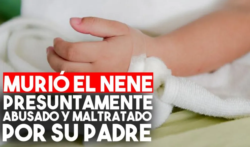 Murió el niño que habría sido maltratado y abusado por su padre