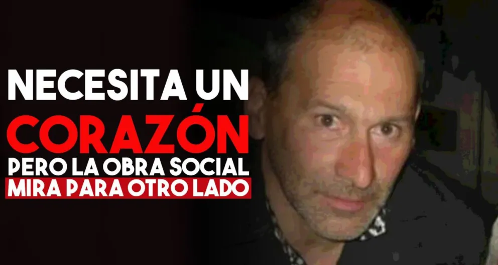 La historia de un hombre que necesita un trasplante de corazón y la obra social miró para otro lado