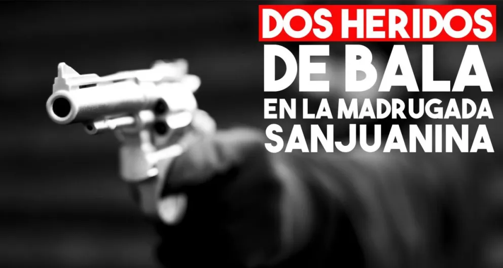 Dos heridos de bala con horas de diferencia, en la madrugada sanjuanina
