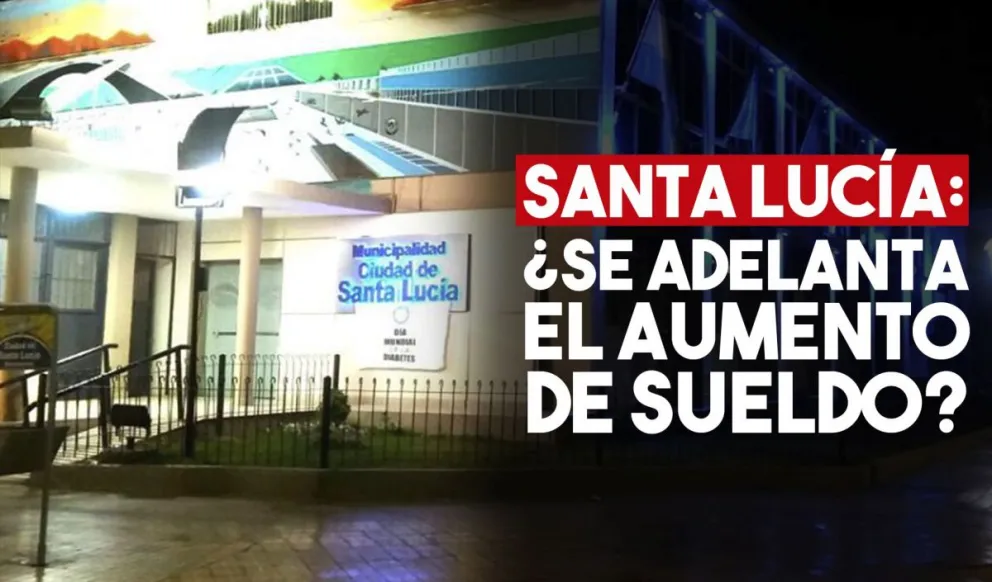 ¿Qué pasará con el adelanto del aumento de sueldo en Santa Lucía?