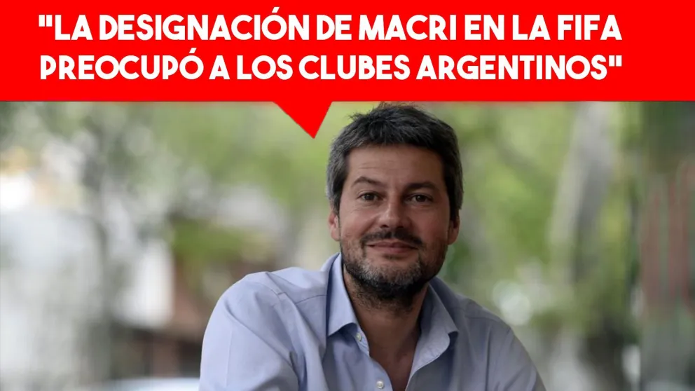 Matías Lammens: “A los clubes argentinos les preocupó la designación de Macri en la FIFA”