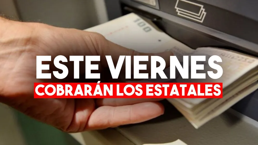 Los estatales cobrarán su sueldo este viernes