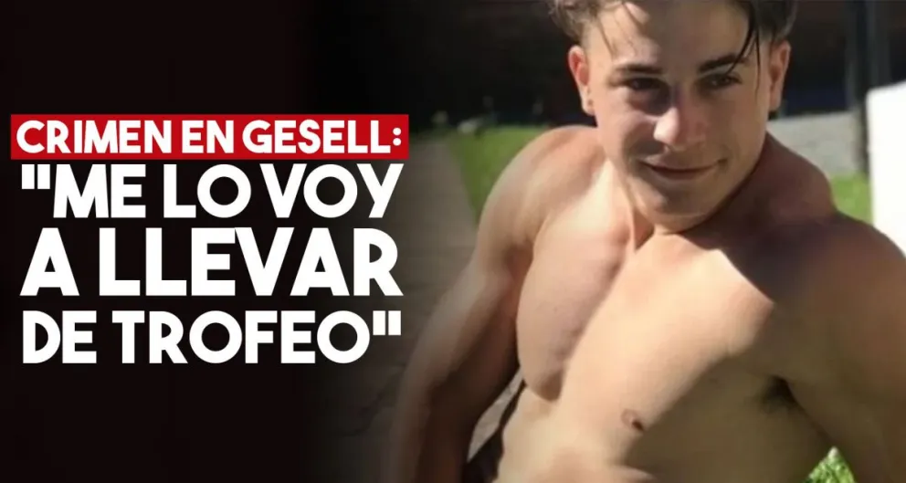 Asesinato de Villa Gesell: “Me lo voy a llevar de trofeo”