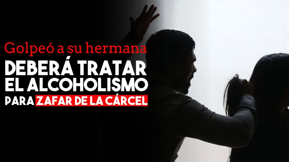 Golpeó a su hermana y ahora deberá tratar el alcoholismo para no ir a prisión
