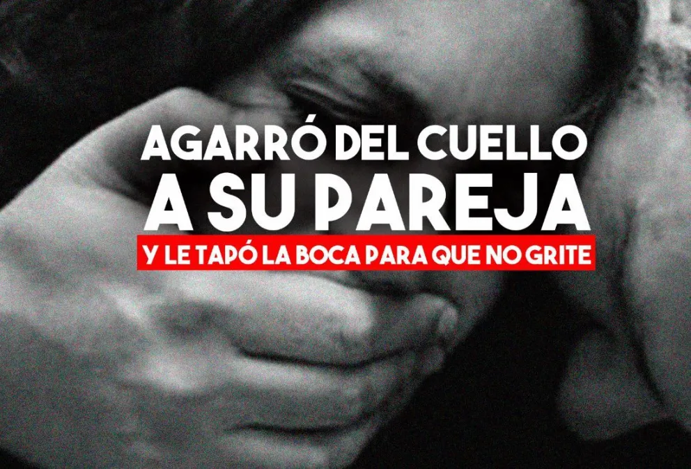 Atacó a su pareja, la agarró del cuello y le tapó la boca para que no gritara