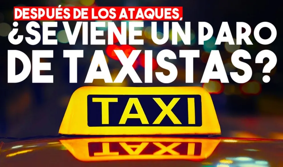 Tras el ataque a taxistas, reclaman más seguridad
