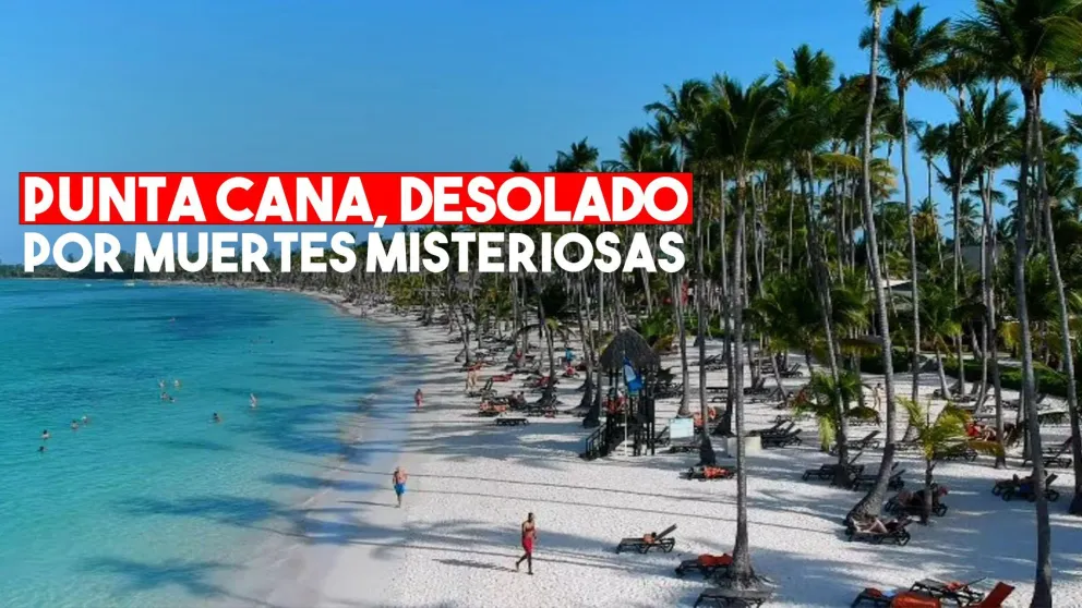 Punta Cana sufrió una baja de turistas tras una seguidilla de muertes misteriosas