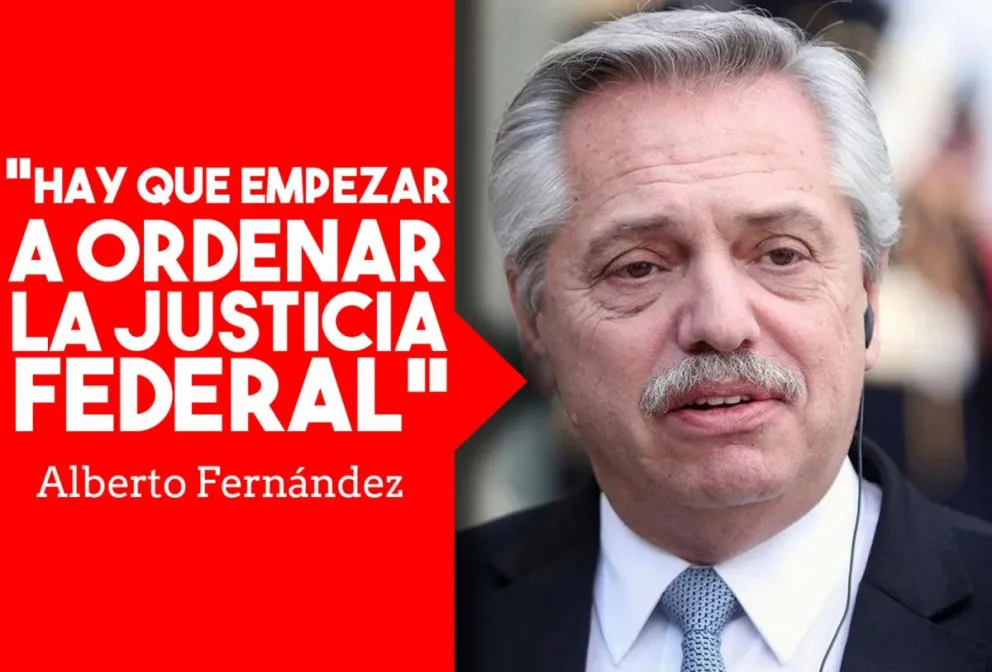 Fernández: "Las cosas no están funcionando, hay que empezar a ordenar la Justicia Federal"