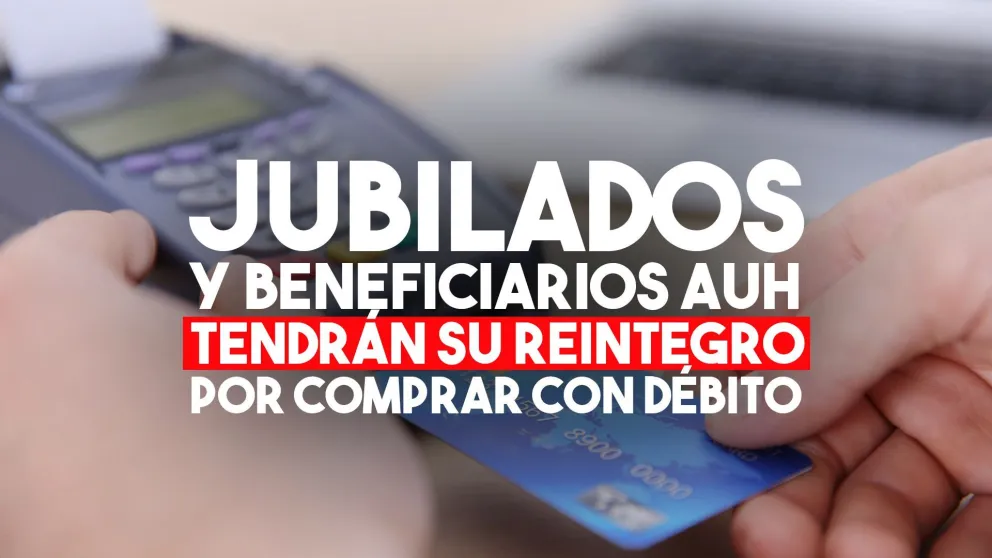 Rigen los reintegros a jubilados y beneficiarios de la AUH por compras con tarjetas de débito